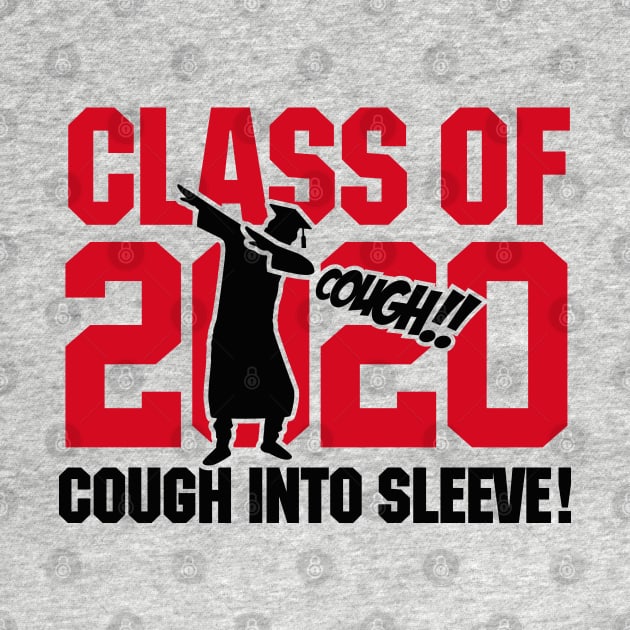 Dab dabbing Class of 2020 cough into your sleeve by LaundryFactory